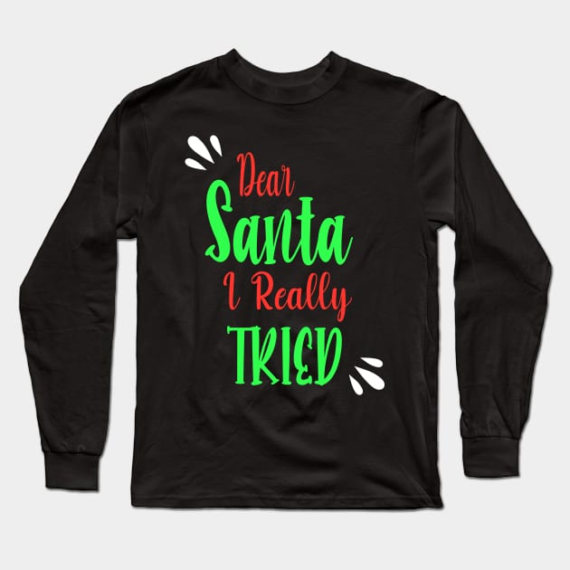 Dear Santa I really Tried - Perfect Christmas Gift For Long Sleeve T-Shirt by WassilArt